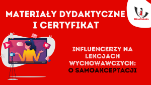 Influencerzy na lekcji wychowawczej: o samoakceptacji – SZKOLENIE, materiały dydaktyczne, certyfikat