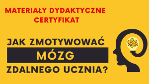 Jak zmotywować mózg zdalnego ucznia? – SZKOLENIE, materiały dydaktyczne i certyfikat imienny