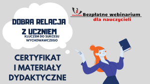 Dobra relacja z uczniem kluczem do sukcesu wychowawczego – SZKOLENIE, certyfikat imienny i materiały dydaktyczne