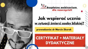 Jak wspierać ucznia w sytuacji śmierci osoby bliskiej? – SZKOLENIE, certyfikat imienny i materiały dydaktyczne, 17.05.2023