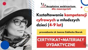 Kształtowanie kompetencji cyfrowych u młodszych dzieci (4-9 lat) – SZKOLENIE, certyfikat imienny i materiały dydaktyczne 20.11.2023