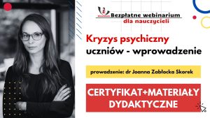 Kryzys psychiczny uczniów – WPROWADZENIE – SZKOLENIE, certyfikat imienny i materiały dydaktyczne 9.11.2023