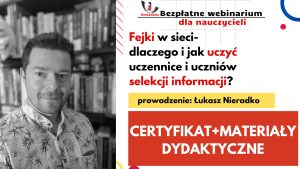 FEJKI W SIECI – dlaczego i jak uczyć uczennice i uczniów selekcji informacji – SZKOLENIE, certyfikat imienny i materiały dydaktyczne – 09.10.2024