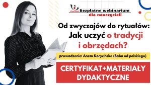 Od zwyczajów do rytuałów: Jak uczyć o tradycji i obrzędach? – SZKOLENIE, certyfikat imienny i materiały dydaktyczne – 28.11.2024
