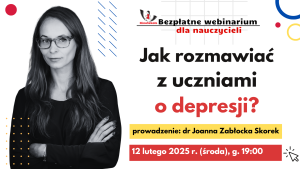 2025. Jak rozmawiać z uczniami o depresji? – SZKOLENIE, certyfikat imienny i materiały dydaktyczne -12.02.2025