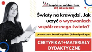 2025. Światy na krawędzi. Jak uczyć o wyzwaniach współczesnego świata? – SZKOLENIE, certyfikat imienny i materiały dydaktyczne – 27.03.2025