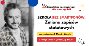 2025. Szkoła bez smartfonów. Zmiana zapisów statutowych – SZKOLENIE, certyfikat imienny i materiały dydaktyczne, 07.05.2025