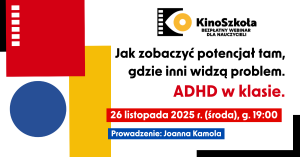 2025. Jak zobaczyć potencjał tam, gdzie inni widzą problem. ADHD w klasie – SZKOLENIE, certyfikat i materiały, 26.11.2025